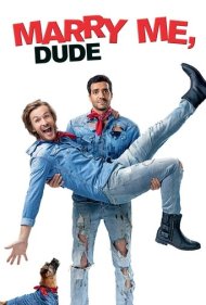 دانلود فیلم Marry Me, Dude سال 2017 - با من ازدواج کن رفیق