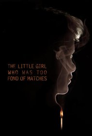 دانلود فیلم The Little Girl Who Was Too Fond of Matches سال 2017 - دختر کوچکی که شیفته‌ی کبریت‌ها بود