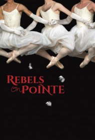 دانلود فیلم Rebels on Pointe سال 2017 - شورشیان روی پوینت
