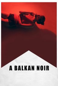 دانلود فیلم A Balkan Noir سال 2017 - نوآر بالکان