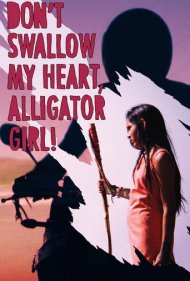 دانلود فیلم Don't Swallow My Heart, Alligator Girl سال 2017 - قلبم را قورت نده، دختر تمساحی