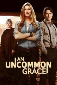 دانلود فیلم An Uncommon Grace سال 2017 - بخشش غیر معمول