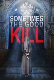دانلود فیلم Sometimes the Good Kill سال 2017 - بعضی وقتا کشتن خوبه