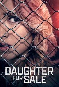 دانلود فیلم Daughter for Sale سال 2017 - دختر فروشی
