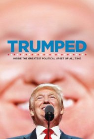 دانلود فیلم Trumped: Inside the Greatest Political Upset of All Time سال 2017 - ترامپ شده: درون بزرگترین غافلگیری سیاسی تمام دوران