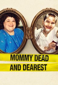 دانلود فیلم Mommy Dead and Dearest سال 2017 - مادر عزیز و مرگبار