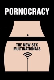 Pornocracy: The New Sex Multinationals 2017