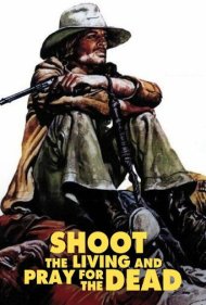 Shoot the Living and Pray for the Dead 1971