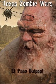 دانلود فیلم Texas Zombie Wars: El Paso Outpost سال 2019
