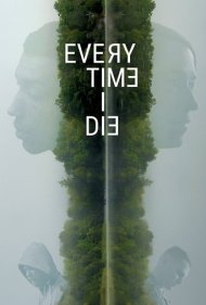 دانلود فیلم Every Time I Die سال 2019 - هر وقت می میرم