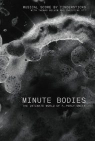 دانلود فیلم Minute Bodies: The Intimate World of F. Percy Smith سال 2016 - اجسام مینیاتوری: دنیای صمیمی اف. پرسی اسمیت