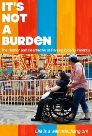 دانلود فیلم It's Not a Burden: The Humor and Heartache of Raising Elderly Parents سال 2021 - بار مسئولیت نیست: شوخطبعی و اندوه بزرگ کردن والدین سالخورده