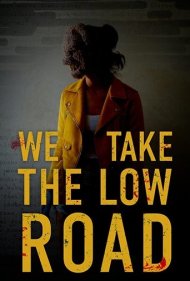 دانلود فیلم We Take the Low Road سال 2019