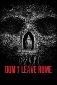 دانلود فیلم Don't Leave Home سال 2018 - خانه را ترک نکن