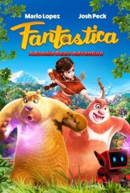 دانلود فیلم Fantastica: A Boonie Bears Adventure سال 2017 - فانتاستیکا: ماجراجویی خرسهای بونی