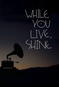 دانلود فیلم While You Live, Shine سال 2018 - تا وقتی زندهای، بدرخش