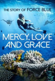 دانلود فیلم Mercy, Love & Grace: The Story of Force Blue سال 2017 - رحمت، عشق و بخشش: داستان فورس بلو