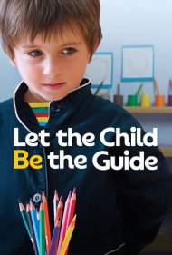 دانلود فیلم Let the Child Be the Guide سال 2017 - بگذارید کودک راهنما باشد
