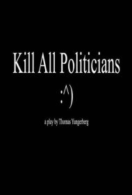 دانلود فیلم Kill All Politicians سال 2017 - همه سیاستمداران را بکش