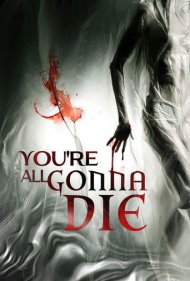 دانلود فیلم You're All Gonna Die سال 2023 - همگی قراره بمیرید