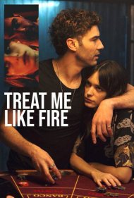 دانلود فیلم Treat Me Like Fire سال 2018 - با من مثل آتش رفتار کن