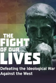 دانلود فیلم The Fight of Our Lives: Defeating the Ideological War Against the West سال 2018 - نبرد زندگیهای ما: شکست در جنگ ایدئولوژیک علیه غرب