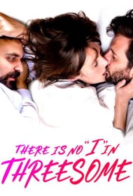 دانلود فیلم There Is No "I" in Threesome سال 2021 - در رابطه سهنفره «من» وجود ندارد