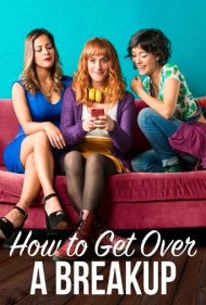 دانلود فیلم How to Get Over a Breakup سال 2018 - چگونه می توان از بین برود
