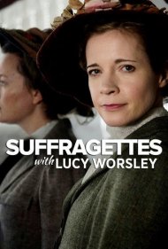 دانلود فیلم Suffragettes, with Lucy Worsley سال 2018 - سافرجتها، با لوسی ورسلی