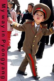 دانلود فیلم My Way in Pyongyang سال 2015 - به روش من در پیونگیانگ