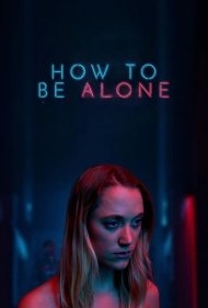 دانلود فیلم How to Be Alone سال 2019 - چگونه تنها باشیم