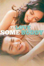 دانلود فیلم To Love Some Buddy سال 2018 - عاشق یک دوست شدن