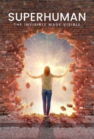 دانلود فیلم Superhuman: The Invisible Made Visible سال 2020 - فرا‌انسان: مرئی شدن نامرئی‌ها