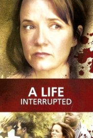 دانلود فیلم A Life Interrupted سال 2007 - یک زندگی از دست رفته