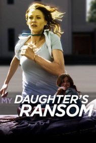 دانلود فیلم My Daughter's Ransom سال 2019 - خون بهای دخترم