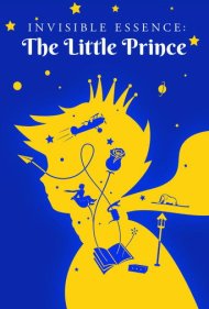 دانلود فیلم Invisible Essence: The Little Prince سال 2018