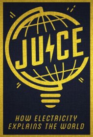 دانلود فیلم Juice: How Electricity Explains The World سال 2019 - جوس: الکتریسیته چگونه جهان را توضیح می‌دهد