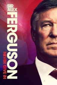 دانلود دوبله فارسی فیلم Sir Alex Ferguson: Never Give In سال 2021 - سر الکس فرگوسن: هرگز تسلیم نشو