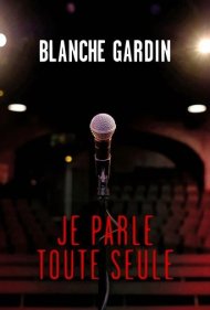 دانلود فیلم Blanche Gardin: I Talk to Myself سال 2017 - بلانش گاردن: با خودم حرف میزنم