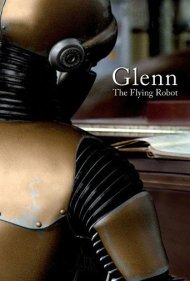 دانلود فیلم Glenn, the Flying Robot سال 2011 - گلن، ربات پرنده