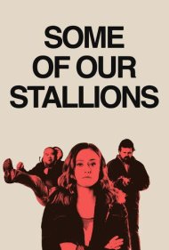 دانلود فیلم Some of Our Stallions سال 2021