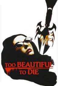 دانلود فیلم Too Beautiful to Die سال 1988 - زیباتر از آنکه بمیرد