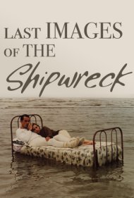 دانلود فیلم Last Images of the Shipwreck سال 1989 - آخرین تصاویر کشتیشکستگی